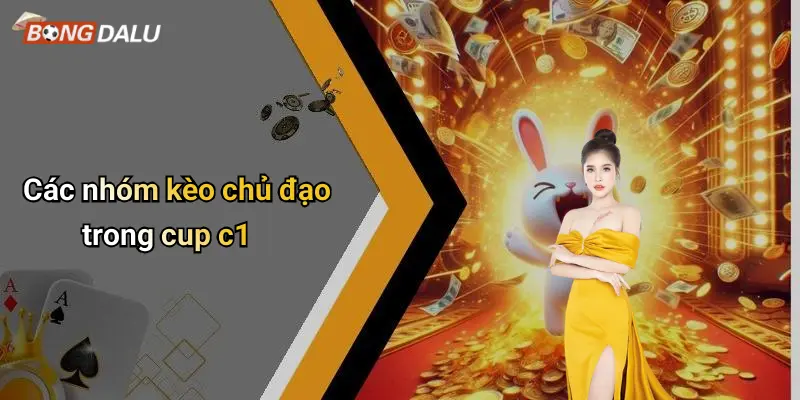 Các nhóm kèo chủ đạo trong cup c1