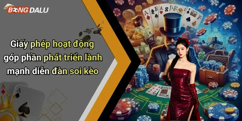 Giấy phép hoạt động góp phần phát triển lành mạnh diễn đàn soi kèo