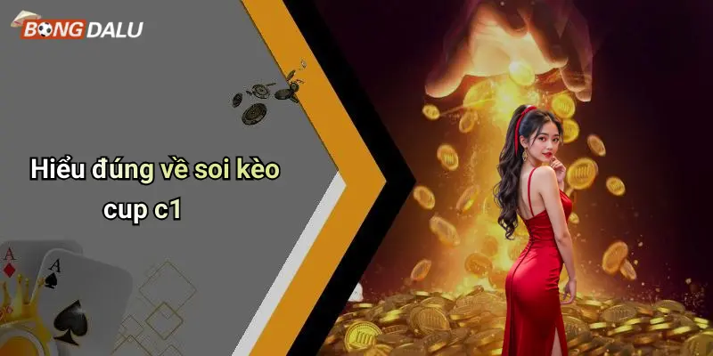 Hiểu đúng về soi kèo cup c1