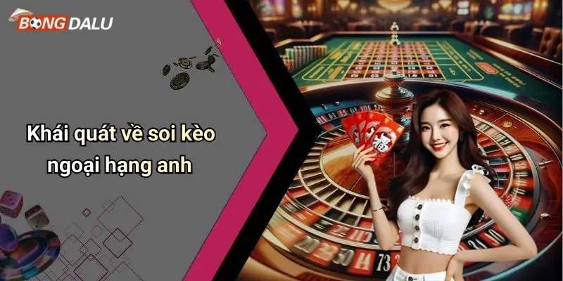 Khái quát về soi kèo ngoại hạng anh