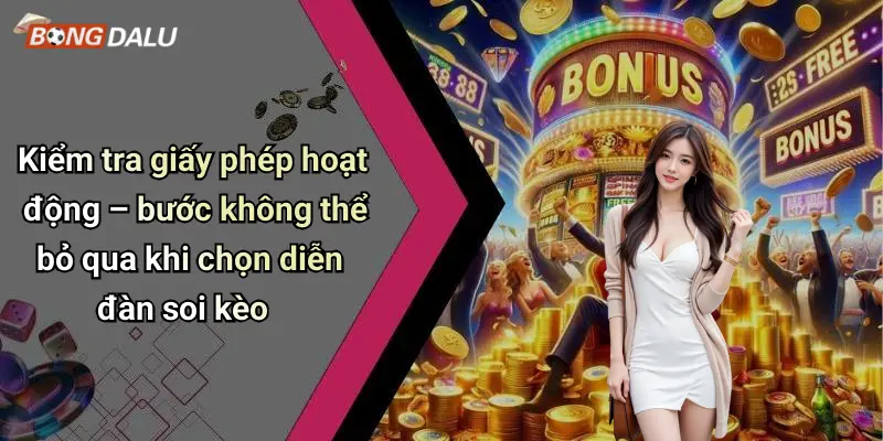 Kiểm tra giấy phép hoạt động – bước không thể bỏ qua khi chọn diễn đàn soi kèo