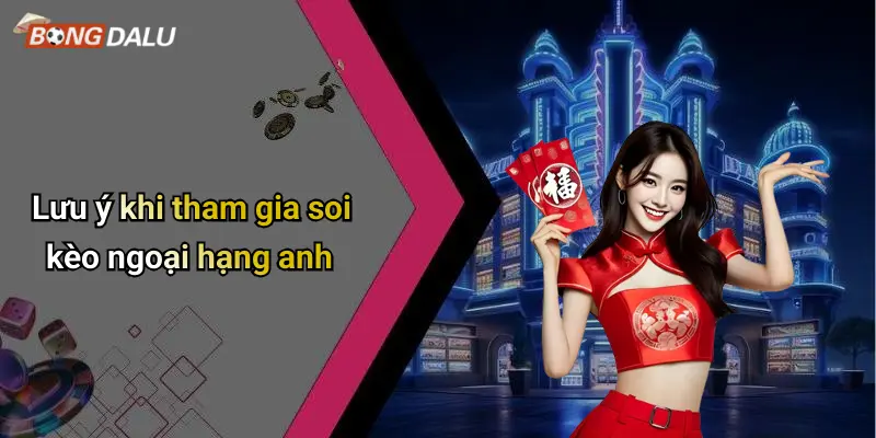 Lưu ý khi tham gia soi kèo ngoại hạng anh