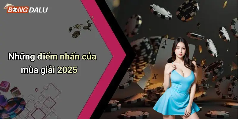Những điểm nhấn của mùa giải 2025
