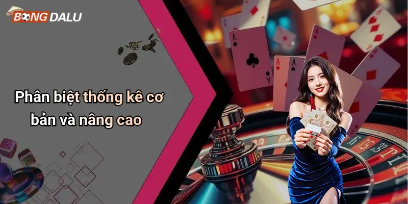 Phân biệt thống kê cơ bản và nâng cao