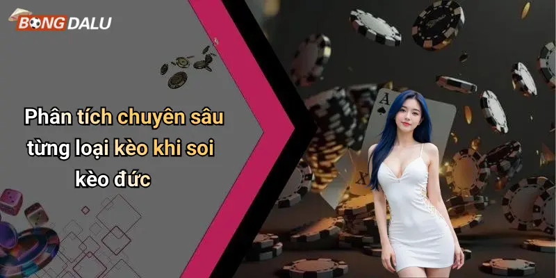 Phân tích chuyên sâu từng loại kèo khi soi kèo đức