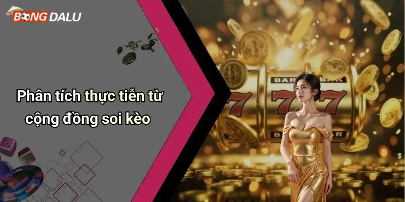 Phân tích thực tiễn từ cộng đồng soi kèo