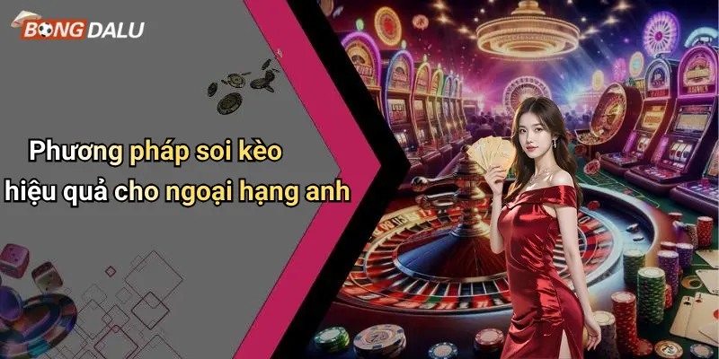 Phương pháp soi kèo hiệu quả cho ngoại hạng anh