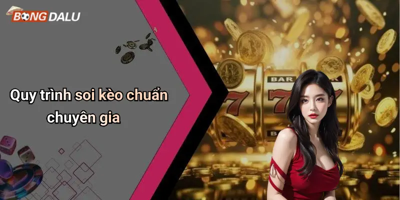 Quy trình soi kèo chuẩn chuyên gia