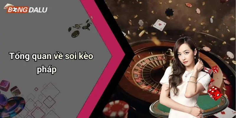 Tổng quan về soi kèo pháp