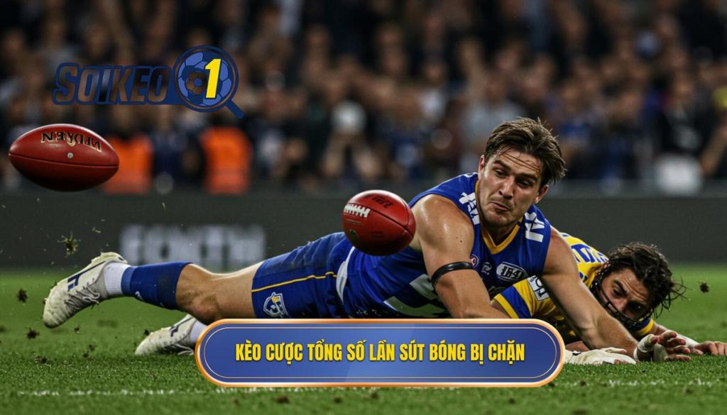 Kèo cược tổng số lần sút bóng bị chặn