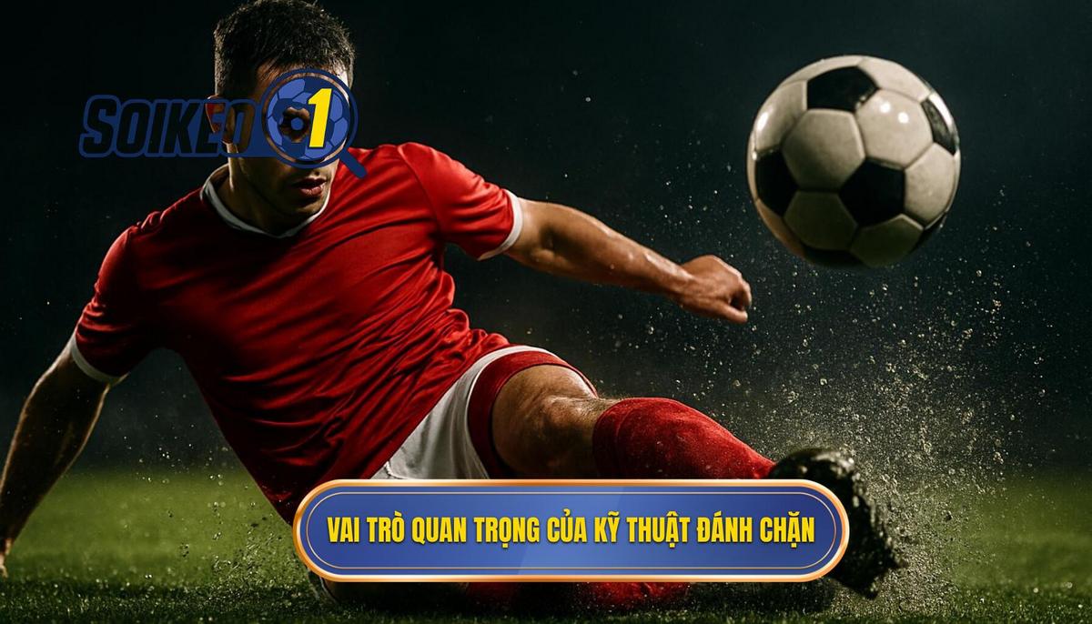 Định nghĩa và vai trò tối quan trọng của Kỹ thuật đánh chặn bóng