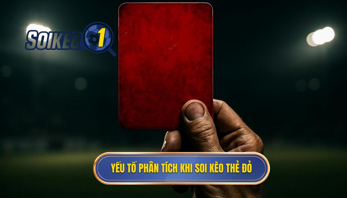 Những Yếu Tố Chuyên Gia Phải Phân Tích Khi Soi Kèo Tài Xỉu Thẻ Đỏ