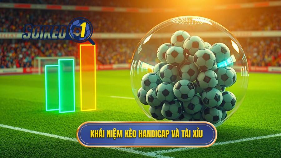 1. Khái niệm kèo Handicap và Tài Xỉu