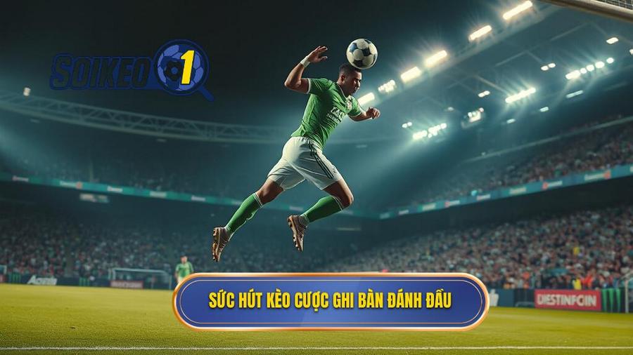 Sức hút kèo cược ghi bàn đánh đầu